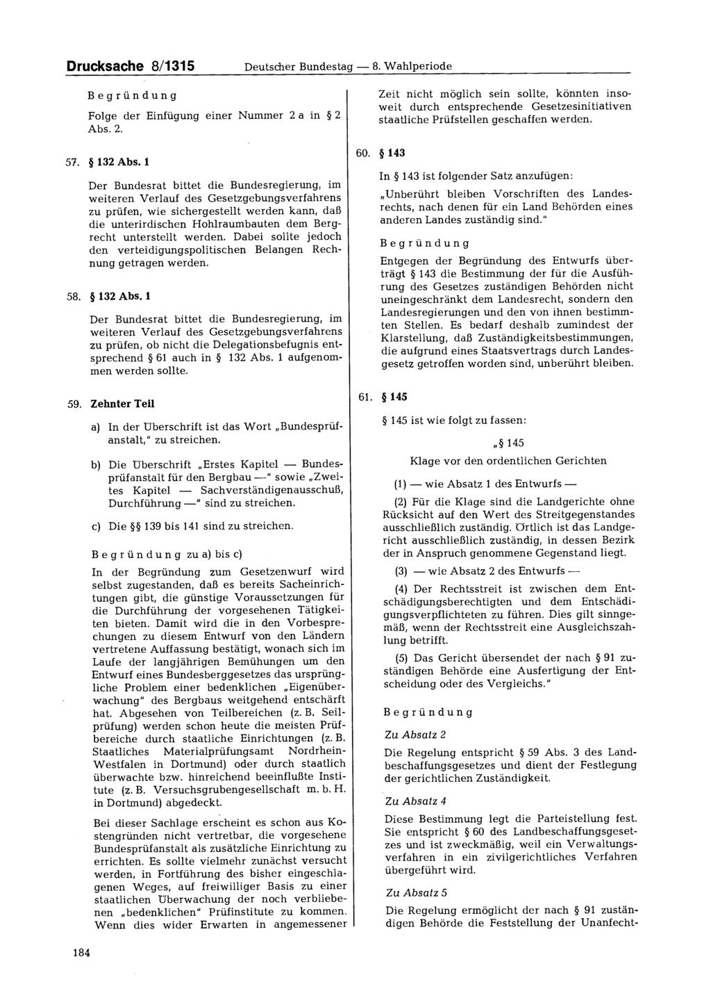 Drucksache 8/1315 Deutscher Bundestag 8. Wahlperiode Begründung Folge der Einfügung einer Nummer 2 a in 2 Abs. 2. 57. 132 Abs.
