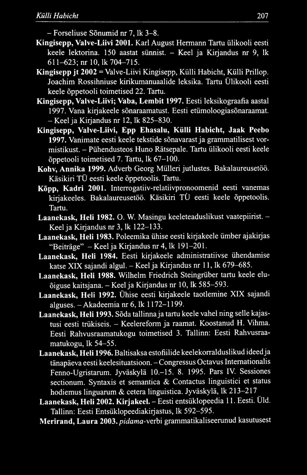 Külli Habicht 207 - Forseliuse Sõnumid nr 7, lk 3-8. Kingisepp, Valve-Liivi 2001. Karl August Hermann Tartu ülikooli eesti keele lektorina. 150 aastat sünnist.