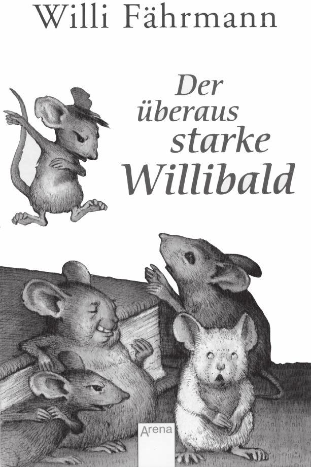 Vorwort an die Schüler Liebe Schülerin, lieber Schüler, sind Mäuse Menschen? Eine Antwort auf diese Frage bekommst du, wenn du das Buch von Willi Fährmann über den überaus starken Willibald liest.