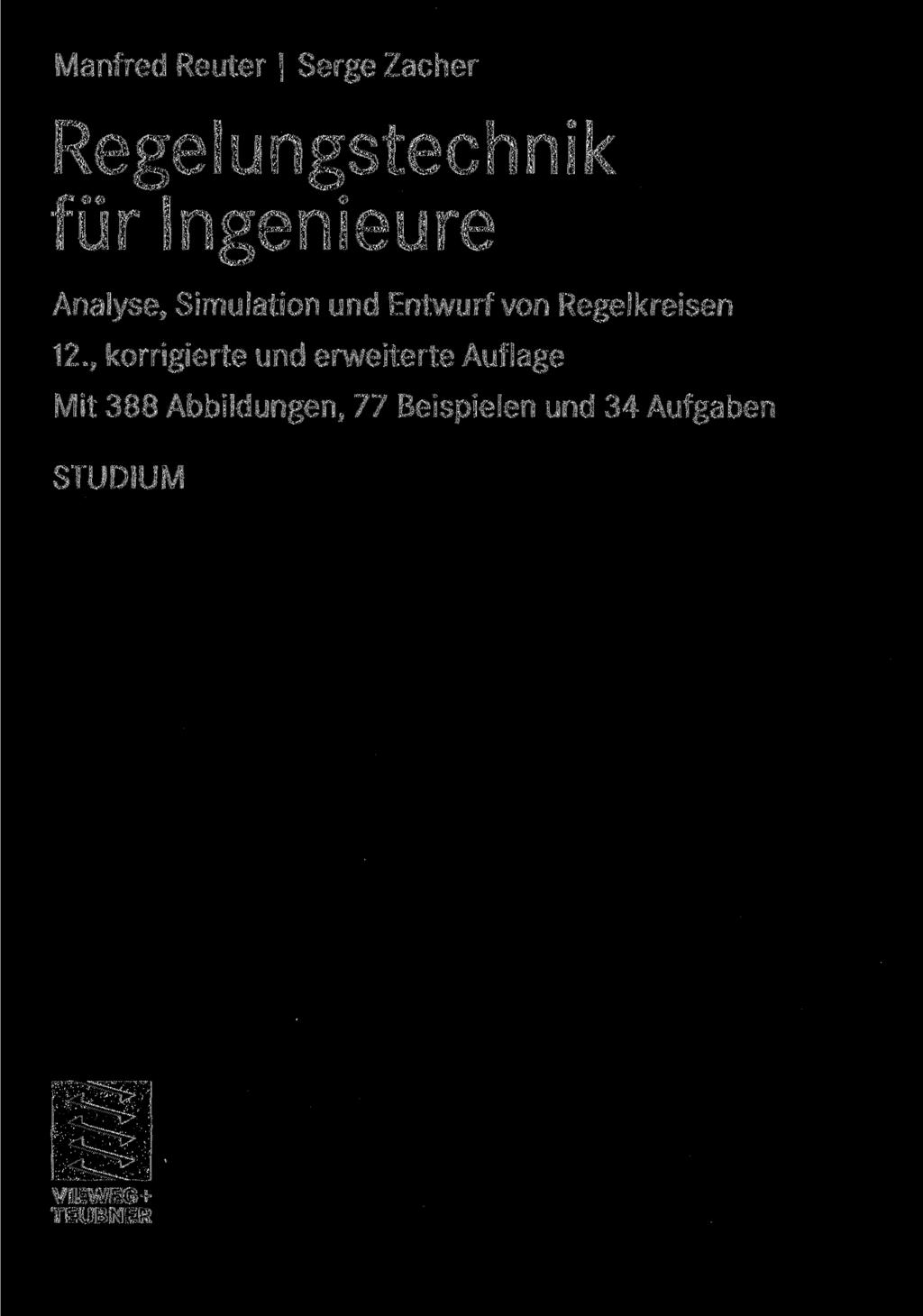 Manfred Reuter Serge Zacher Regelungstechnik für Ingenieure Analyse, Simulation und Entwurf von Regelkreisen 12.