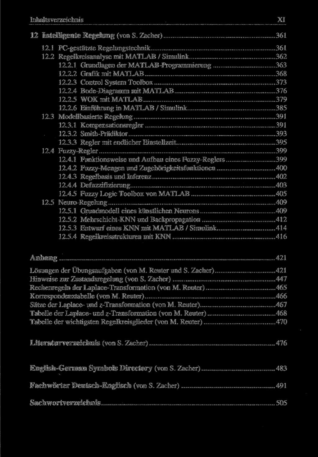Inhaltsverzeichnis XI 12 Intelligente Regelung (von S. Zacher) 361 12.1 PC-gestützte Regelungstechnik 361 12.2 Regelkreisanalyse mit MATLAB / Simulink 362 12.2.1 Grundlagen der MATLAB-Programmierung 363 12.