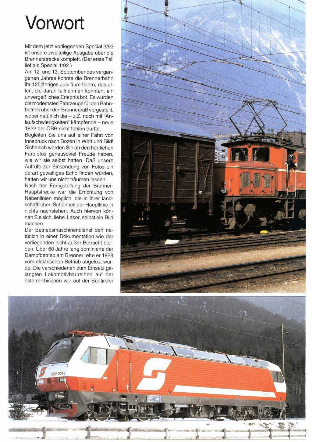 ' Vorwort Mit dem jetzt vorliegenden Special 3/93 ist unsere zweiteilige Ausgabe über die Brennerstrecke komplett. (Der erste Teil lief als Special 1/92.) Am 12. und 13.