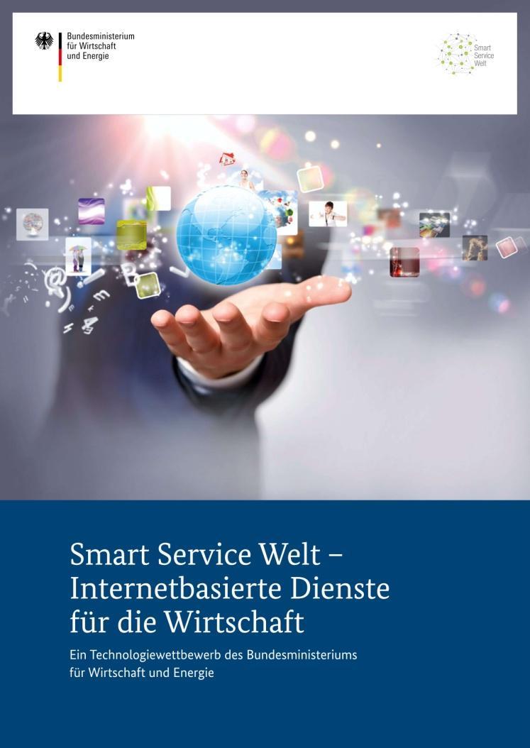 Smart Service Welt - BMWi-Technologiewettbewerb Smart Services - Ein zentrales Aktionsfeld der Zukunftsaufgabe Digitale Wirtschaft und Gesellschaft im Rahmen der neuen Hightech-Strategie 1) der