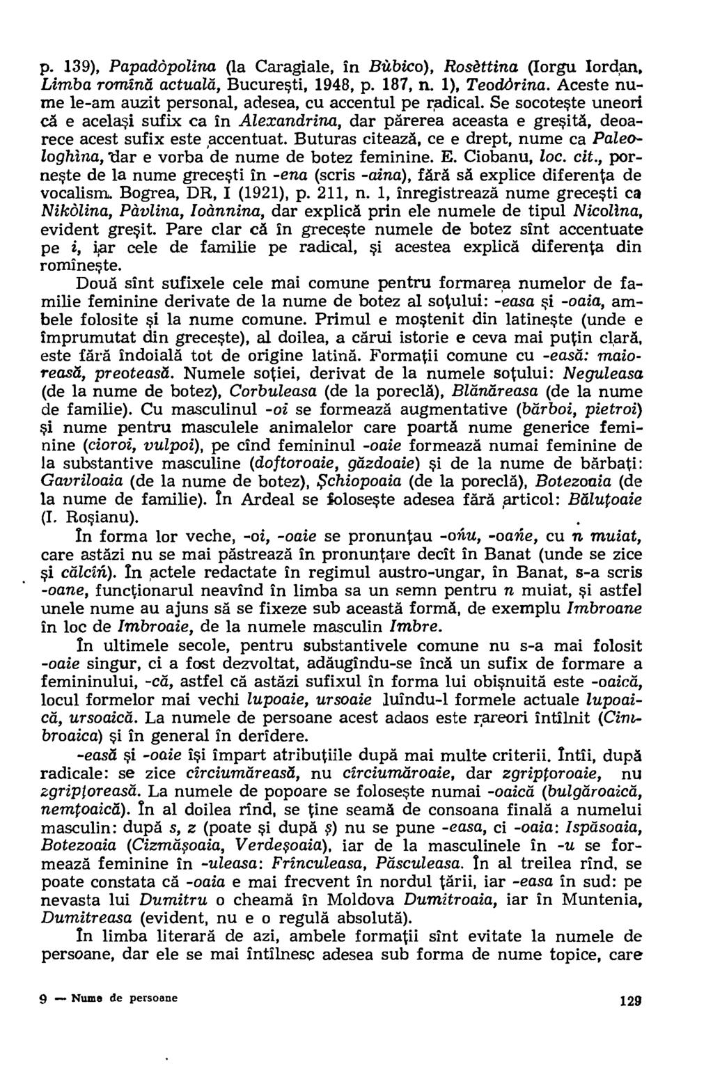 p. 139), Papaddpolina (la Caragiale, in a Ibico), Rosettina (Iorgu Iord,an, Limba romind actuald, Bucuresti, 1948, p. 187, n. 1), TeodOrina.