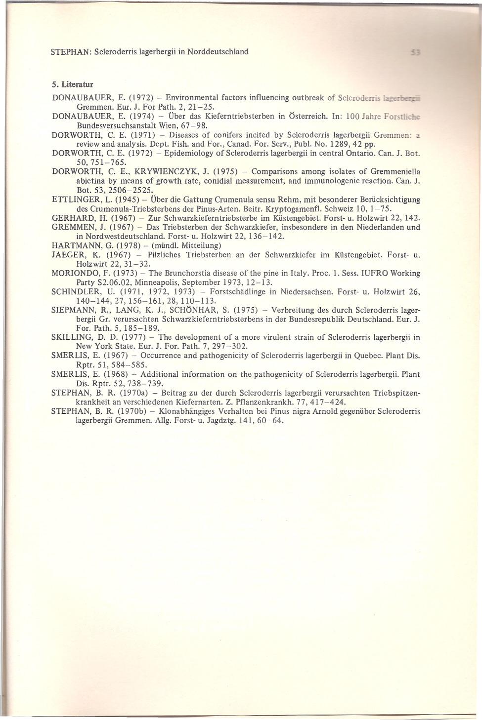 STEPHAN: Scleroderris lagerbergii in Norddeutschland -- S. Literatur DONAUBAUER, E. (1972) - Environmental factors influencing outbreak of Scleroderris ~ Gremmen. Eur. J. For Path. 2, 21-25.