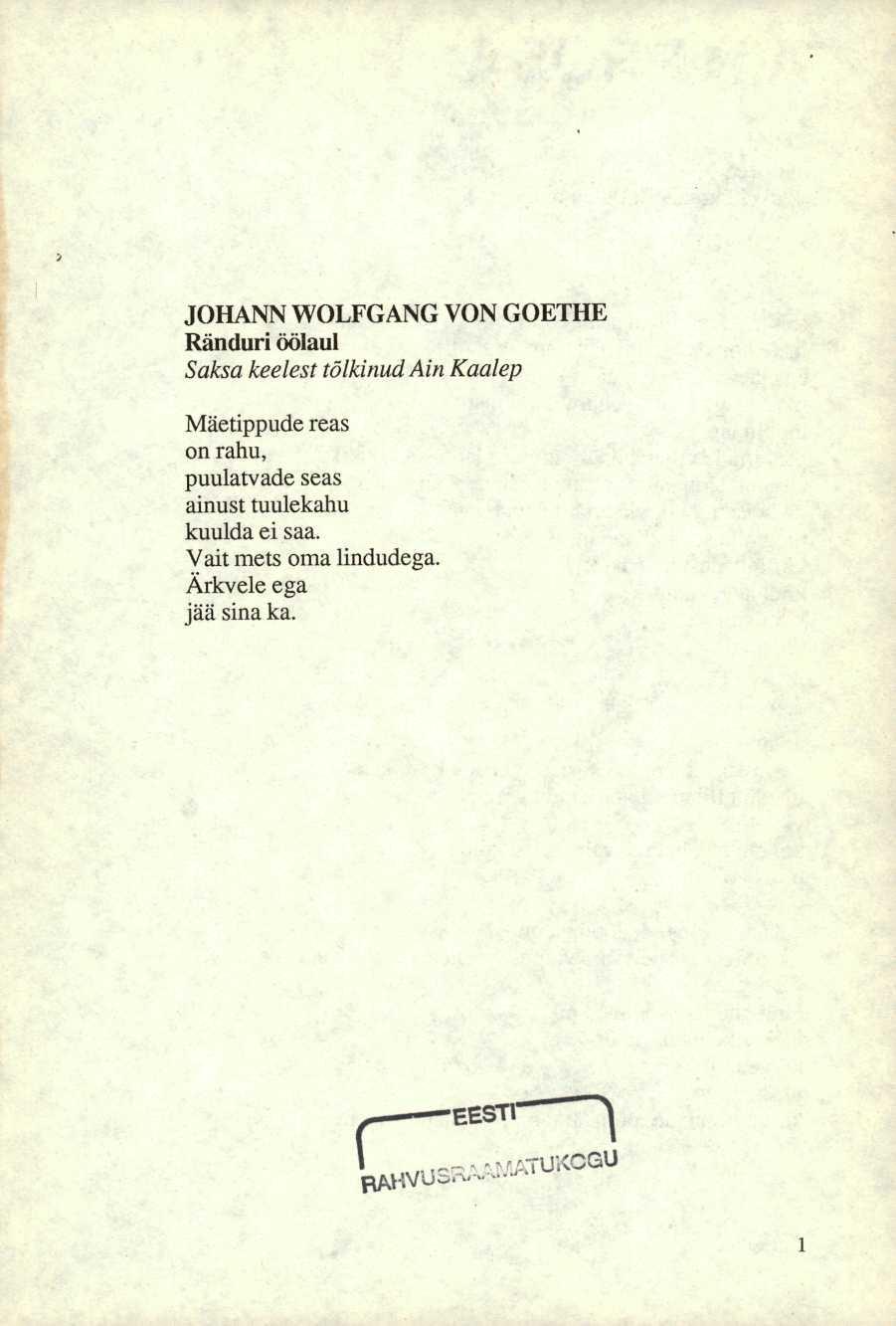 JOHANN WOLFGANG VON GOETHE Ränduri öölaul Saksa keelest tõlkinud Ain Kaalep Mäetippude reas on rahu,