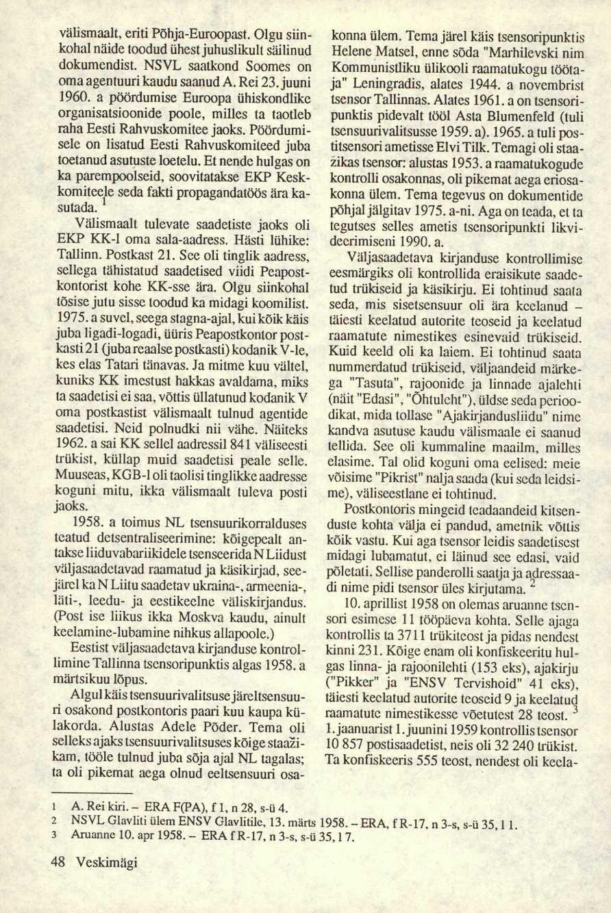 välismaalt, eriti Põhja-Euroopast. Olgu siinkohal näide toodud ühest juhuslikult säilinud dokumendist. NSVL saatkond Soomes on oma agentuuri kaudu saanud A. Rei 23. juuni 1960.