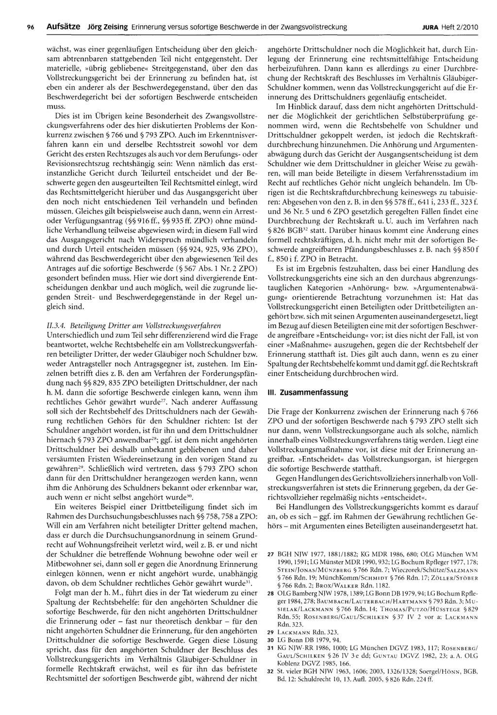 96 Aufsätze Jörg zeising Erinnerung versus sofortige Beschwerde in der zwangsvollstreckung JURA Heft 2/2010 wächst, was einer gegenläufigen Entscheidung über den gleichsam abtrennbaren stattgebenden