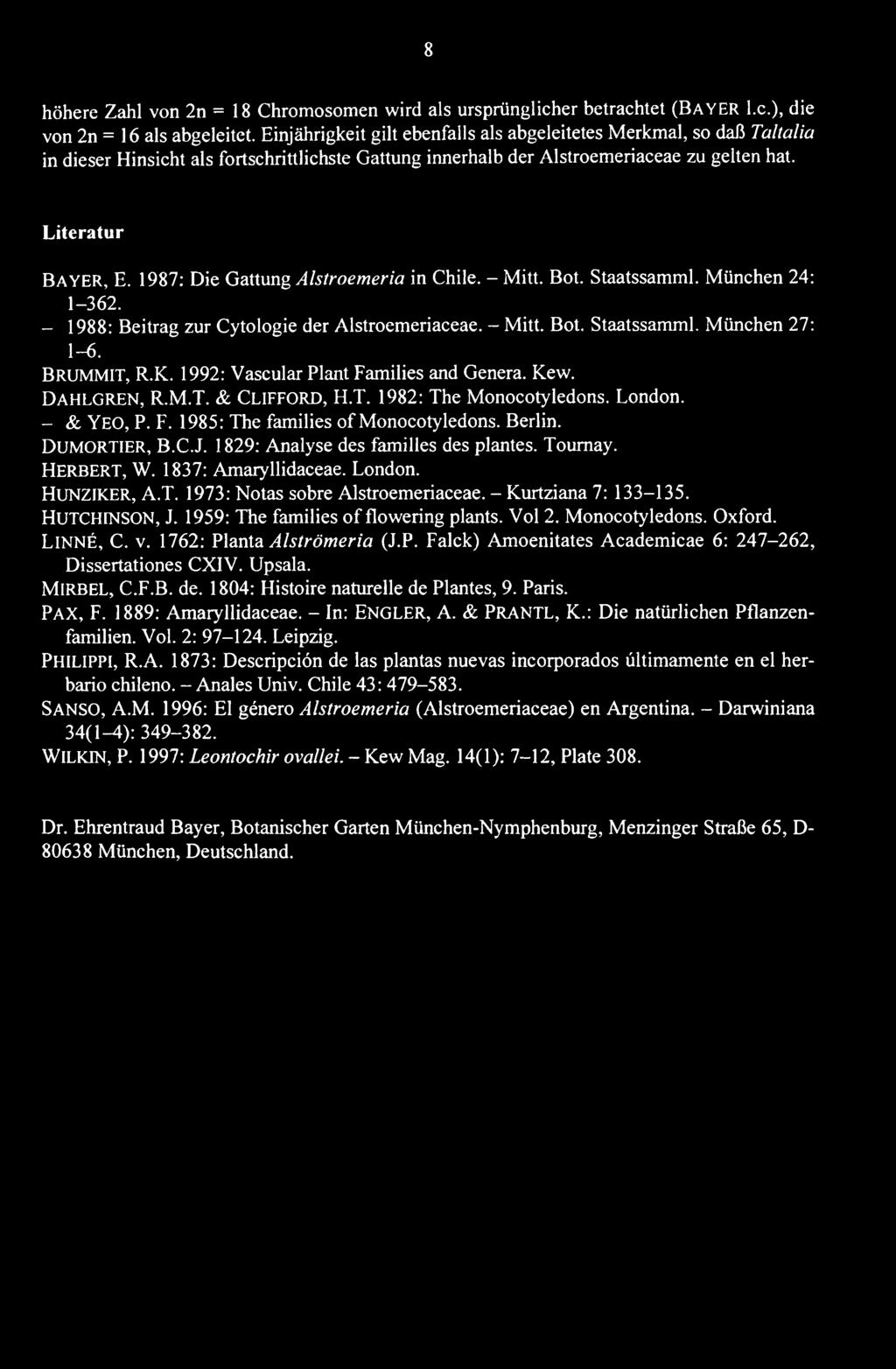 1987: Die Gattung Alstroemeria in Chile. - Mitt. Bot. Staatssamml. München 24: 1-362. - 1988: Beitrag zur Cytologie der Alstroemeriaceae. - Mitt. Bot. Staatssamml. München 27: 1-6. BRUMMIT, R.K.