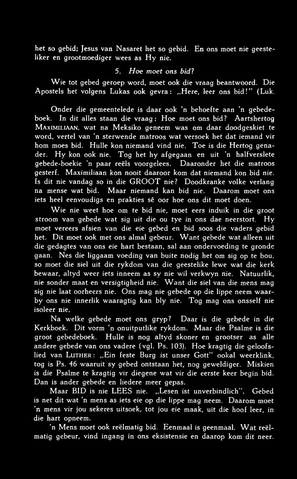 het so gebid; Jesus van Nasaret het so gebid. En ons moet nie geesteliker en grootmoediger wees as Hy nie. 5. H oe m oet ons b id? W ie tot gebed geroep word, moet ook die vraag beantwoord.