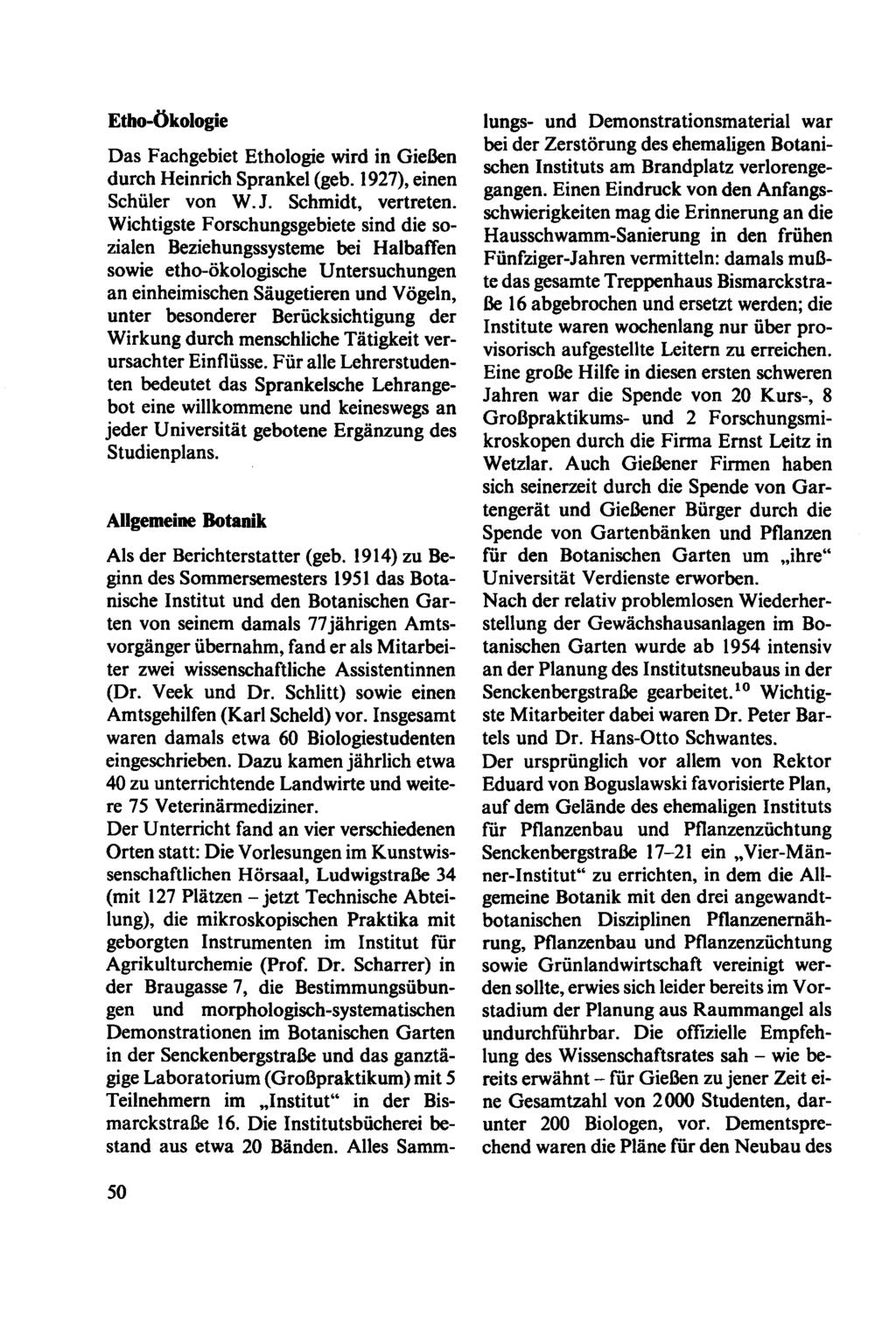 Etho-Ökologie Das Fachgebiet Ethologie wird in Gießen durch Heinrich Sprankel (geb. 1927), einen Schüler von W.J. Schmidt, vertreten.