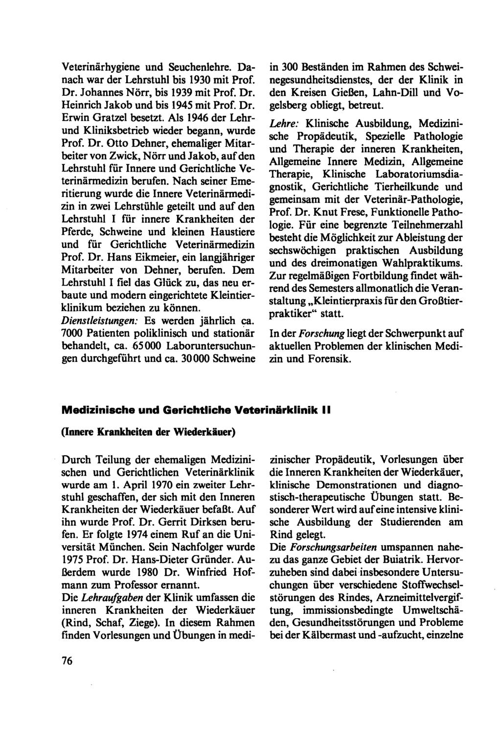 Veterinärhygiene und Seuchenlehre. Danach war der Lehrstuhl bis 1930 mit Prof. Dr. Johannes Nörr, bis 1939 mit Prof. Dr. Heinrich Jakob und bis 1945 mit Prof. Dr. Erwin Gratzel besetzt.