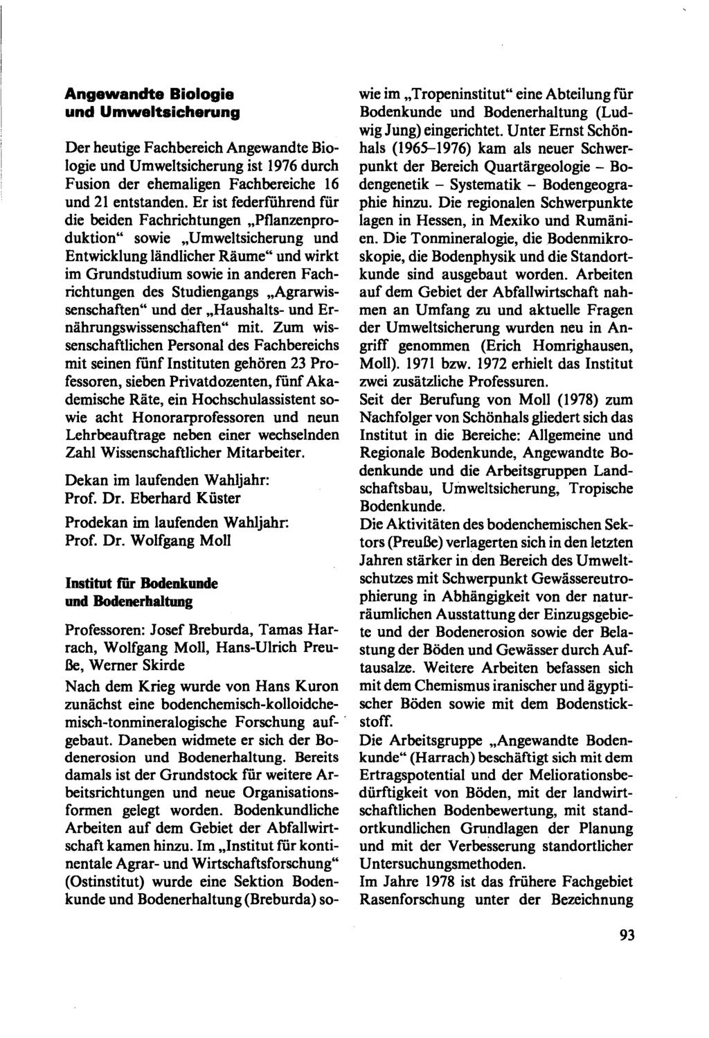 Angewandte Biologie und Umweltsicherung Der heutige Fachbereich Angewandte Biologie und Umweltsicherung ist 1976 durch Fusion der ehemaligen Fachbereiche 16 und 21 entstanden.