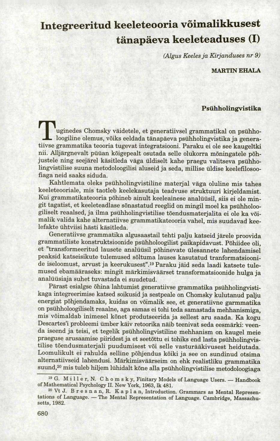 Integreeritud keeleteooria võimalikkusest tänapäeva keeleteaduses (I) (Algus Keeles ja Kirjanduses nr 9) MARTIN EHALA Psühholingvistika Tuginedes Chomsky väidetele, et generatiivsel grammatikal on