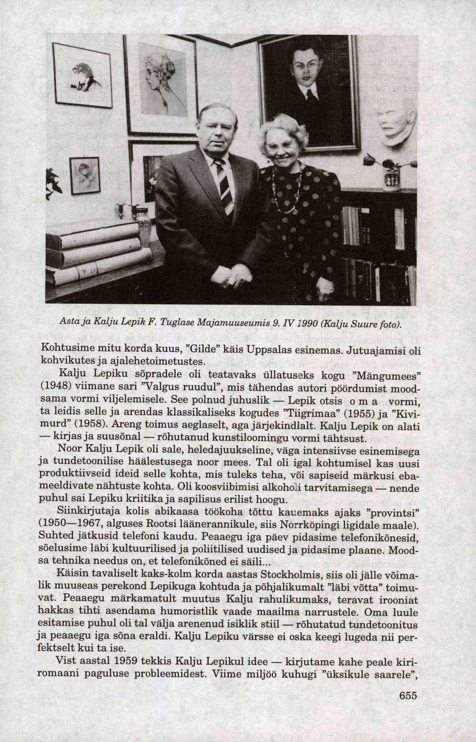Asta ja Kalju Lepik F. Tuglase Majamuuseumis 9. IV1990 (Kalju Suure foto). Kohtusime mitu korda kuus, "Gilde" käis Uppsalas esinemas. Jutuajamisi oli kohvikutes ja ajalehetoimetustes.