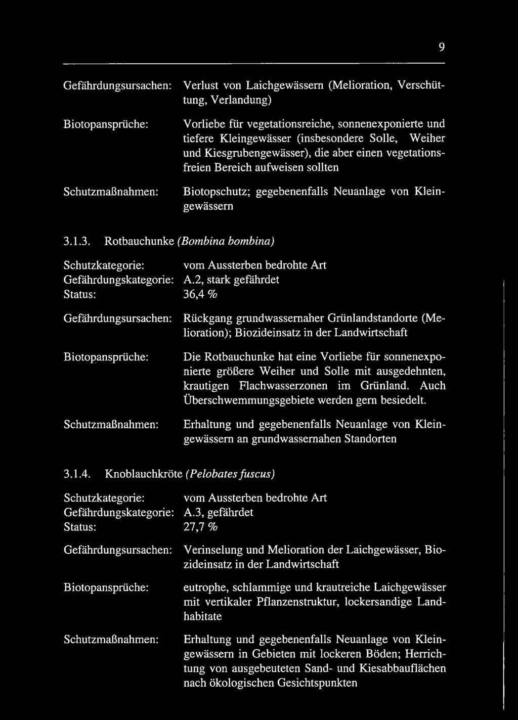 1.3. Rotbauchunke (Bombina bombina) Schutzkategorie: Gefährdungskategorie: Status: Gefährdungsursachen: vom Aussterben bedrohte Art A.