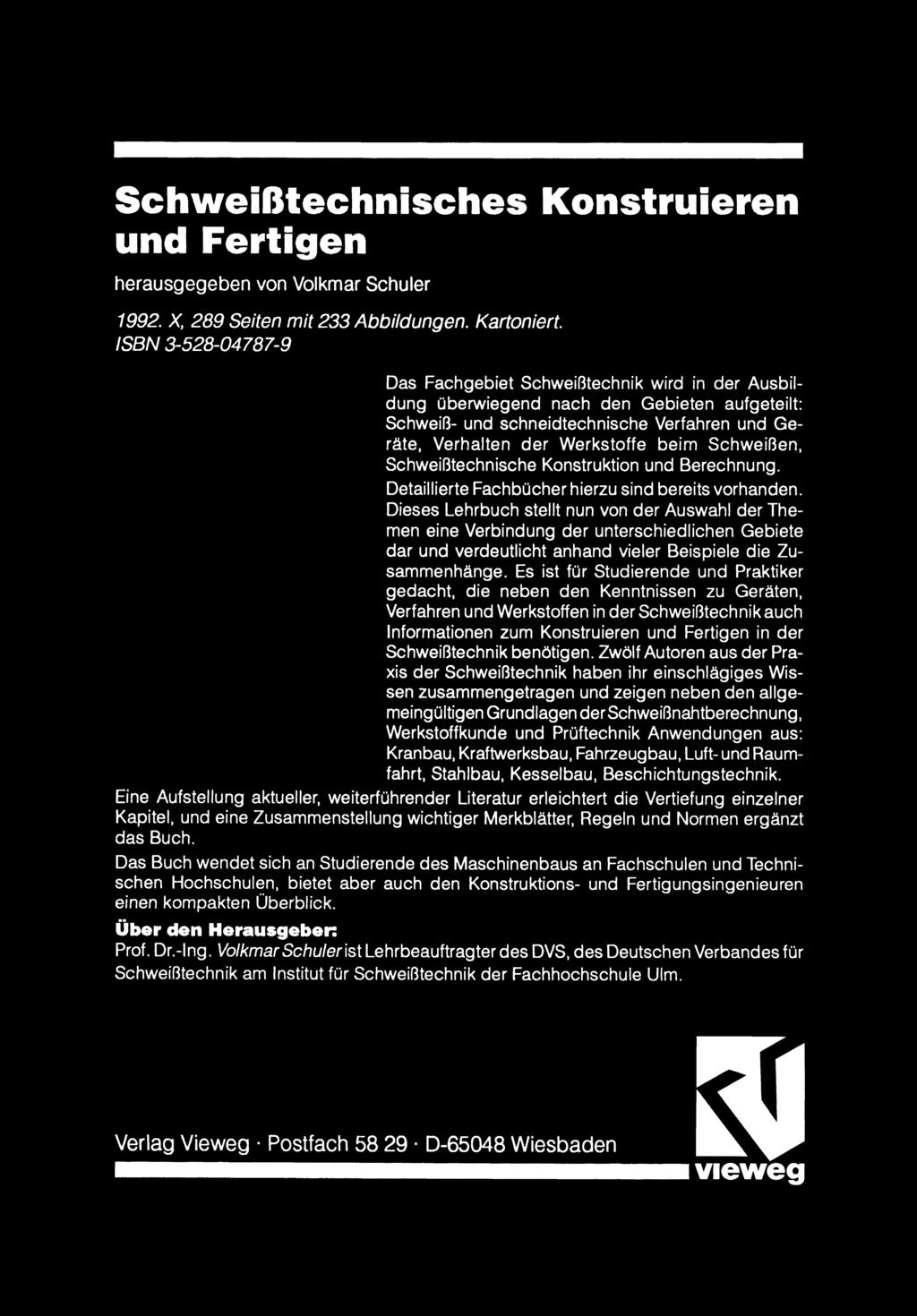Schweißtechnisches Konstruieren und Fertigen herausgegeben von Volkmar Schuler 1992. X. 289 Seiten mit 233 Abbildungen. Kartoniert.