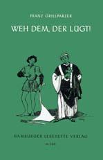 , (ISBN 978-3-87291-124-7) 84 Franz Grillparzer, Weh dem, der lügt Lustspiel in fünf Aufzügen 80 S., br., (ISBN 978-3-87291-083-7) 197 Brüder Grimm, Kinder und Hausmärchen 95 S., br., (ISBN 978-3-87291-196-4) 207 Hans J.