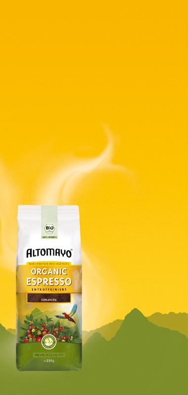 Natürlich rein, mild und sehr bekömmlich ALTOMAYO-Hochland-Filterkaffee und -Espresso werden schonend aber wirksam mit natürlicher Quellenkohlensäure und reinem Wasser entkoffeiniert.