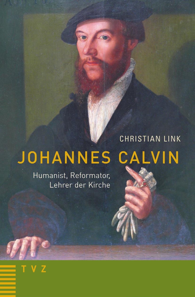 Christian Link Johannes Calvin Humanist, Reformator, Lehrer der Kirche Ohne Calvins klare und kraftvolle Theologie, ohne seine Sozialethik und ohne seine kommunikativen Fähigkeiten als Lehrer der