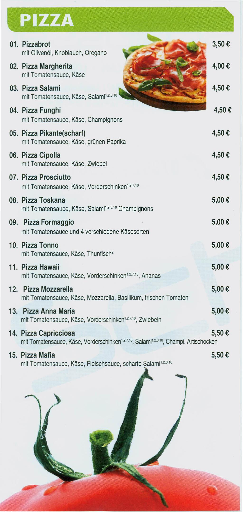 PIZZA 01. Pizzabrot mit Olivenöl, Knoblauch, Oregano 02. Pizza Margherita mit Tomatensauce, Käse 03. Pizza Salami mit Tomatensauce. Käse. Salami,~,3,10 04.