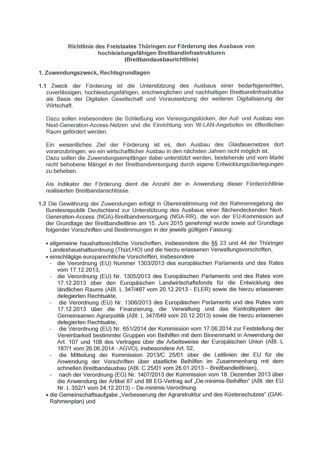 Richtlinie des Freistaates Thüringen zur Förderung des Ausbaus von hochleistungsfähigen Breitbandinfrastrukturen (Breitbandausbaurichtlinie) 1. Zuwendungszweck, Rechtsgrundlagen 1.