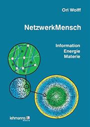 NetzwerkMensch Information - Energie - Materie von Dr. med. Ori Wolff Die Zellen in unserem Körper sind kleine, fleißige Netzwerker und keineswegs vorsichherwerkelnde Einzelgänger.