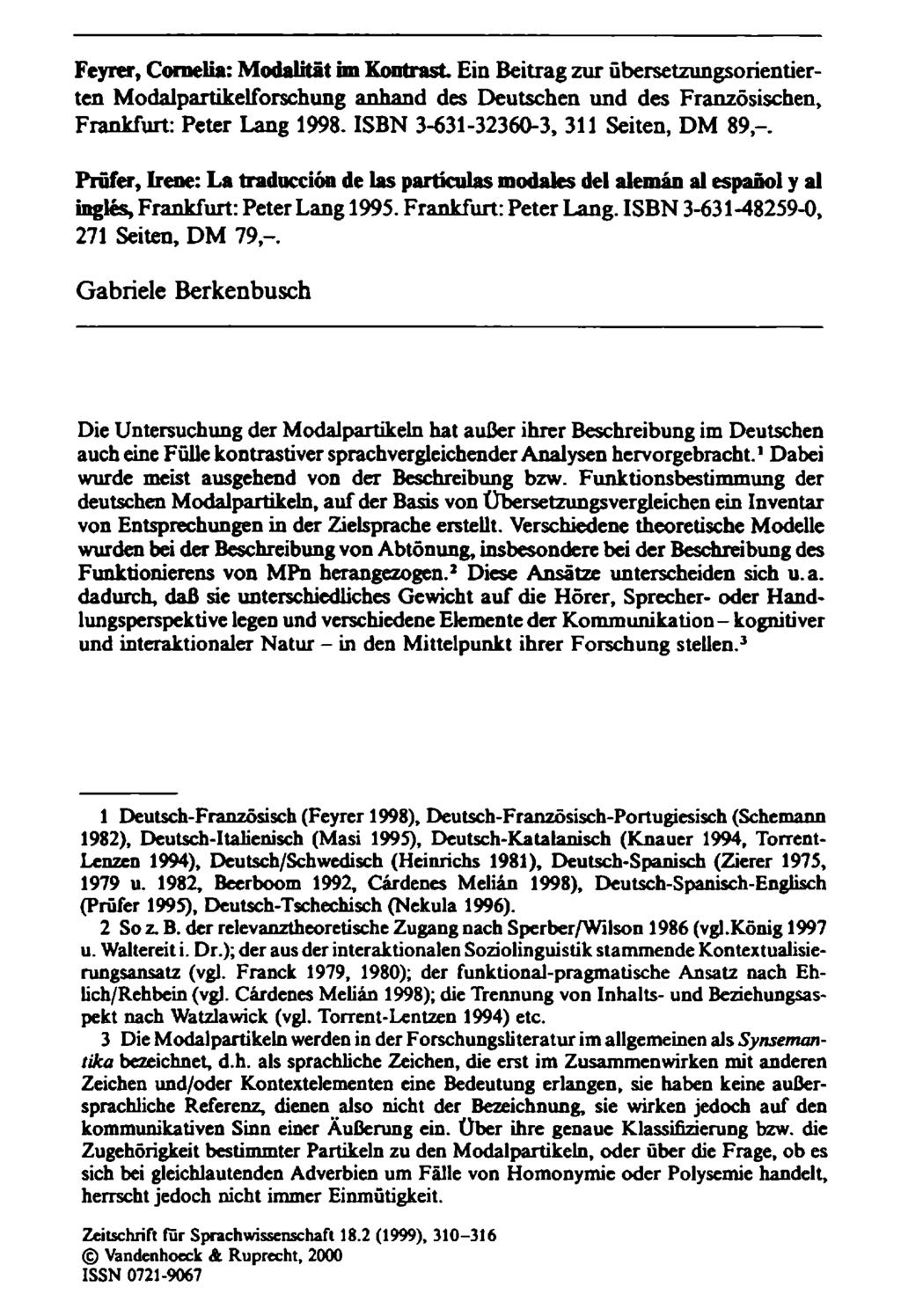 Feyrer, Cornelia: Modalität im Kontrast Ein Beitrag zur übersetzungsorientierten Modalpartikelforschung anhand des Deutschen und des Französischen, Frankfurt: Peter Lang 1998.
