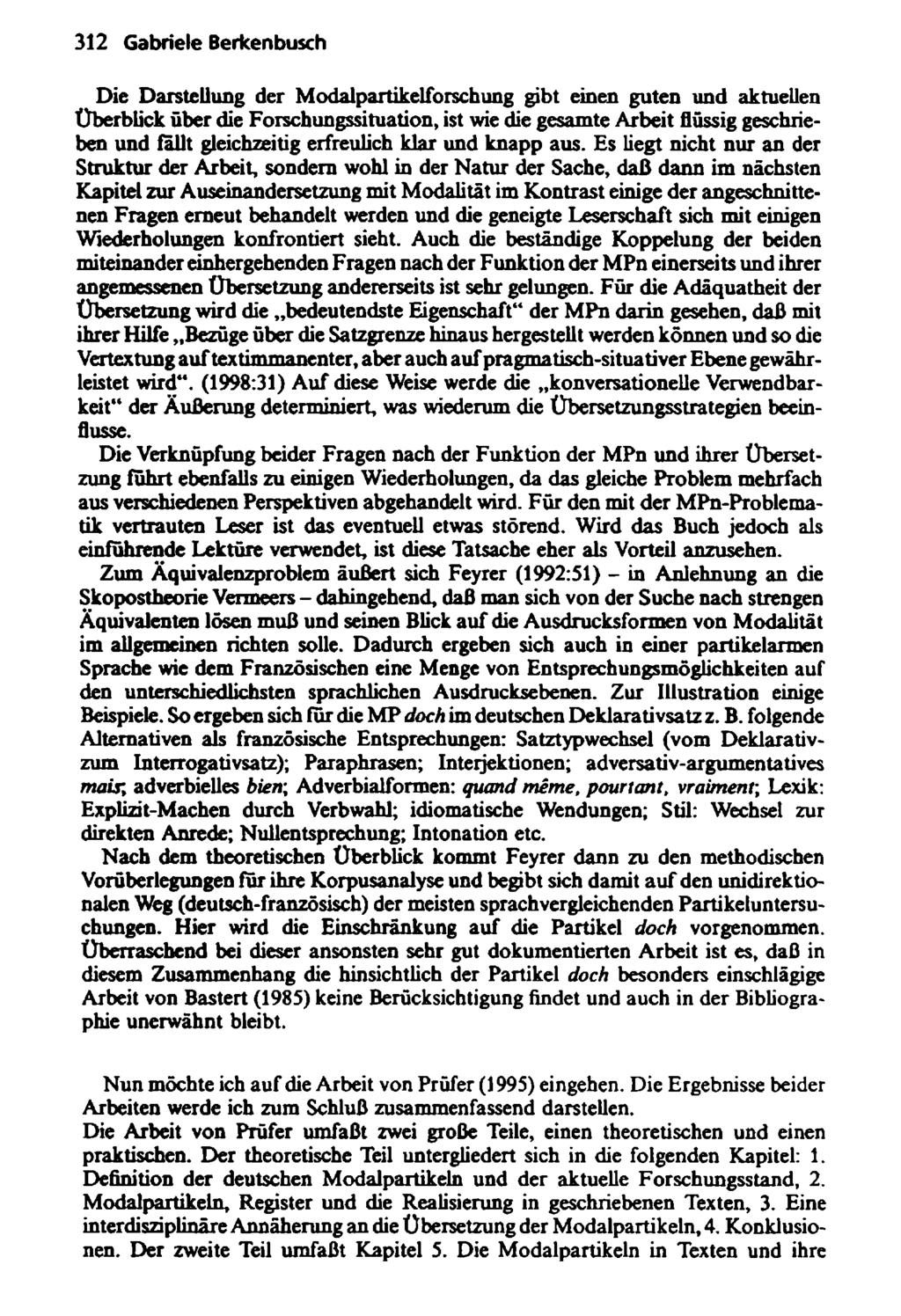 312 Gabriele Berkenbusch Die Darstellung der Modalpartikelforschung gibt einen guten und aktuellen Überblick über die Forschungssituation, ist wie die gesamte Arbeit flüssig geschrieben und fallt