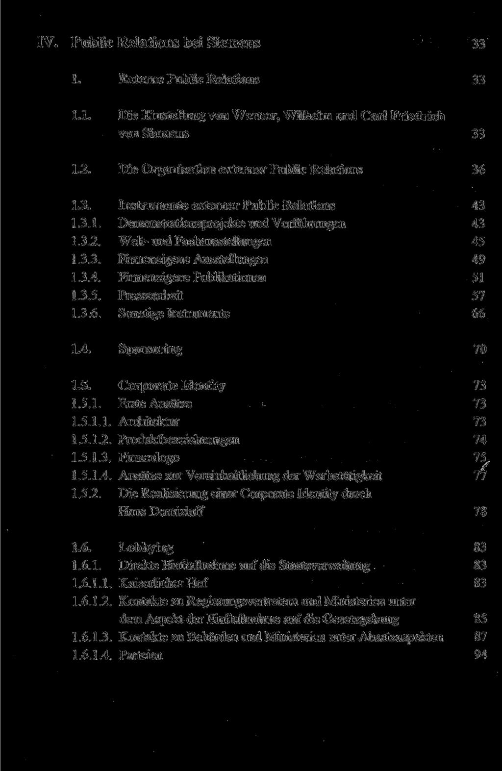 Public Relations bei Siemens 33 1. Externe Public Relations 33 1.1. Die Einstellung von Werner, Wilhelm und Carl Friedrich von Siemens 33 1.2. Die Organisation externer Public Relations 36 1.3. 1.3.1. 1.3.2. 1.3.3. 1.3.4.