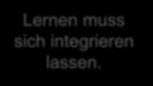 Was sind die wichtigsten Erfolgsfaktoren für Digital Learning? Lernen muss sich integrieren lassen.