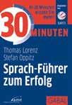 (md) Lorenz und Oppitz: 30 Minuten Sprach-Führer zum Erfolg. Ratgeber, 91 Seiten, Gabal, 8,90 Euro, ISBN: 978-3-86936-674-6 Ob live auf der Bühne oder.