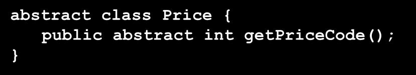 setpricecode(int arg) { _pricecode = arg; +2 abstract class Price { public abstract int ; class RegularPrice extends Price { public int { return Movie.