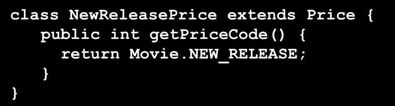 NEW_RELEASE; 3 public Movie(String name, int pricecode) { _name = name; setpricecode(pricecode); public int { return _price.