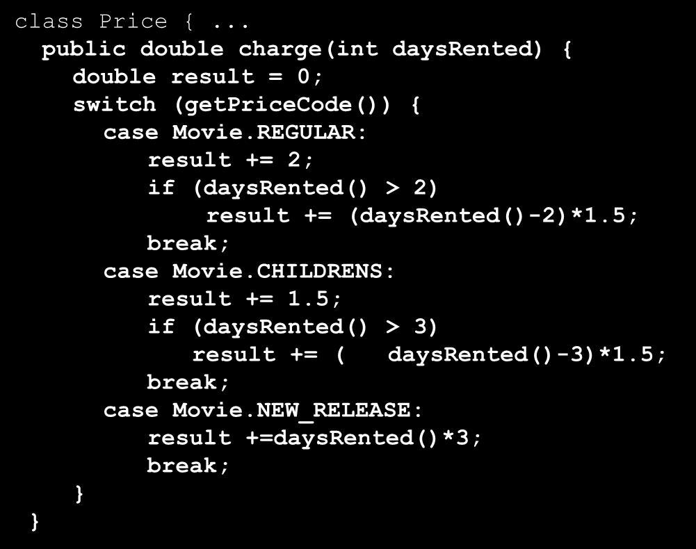 Schritt 4-5: Fallunterscheidung durch Polymorphimus ersetzen class Movie {... public double charge(int daysrented) { return _price.