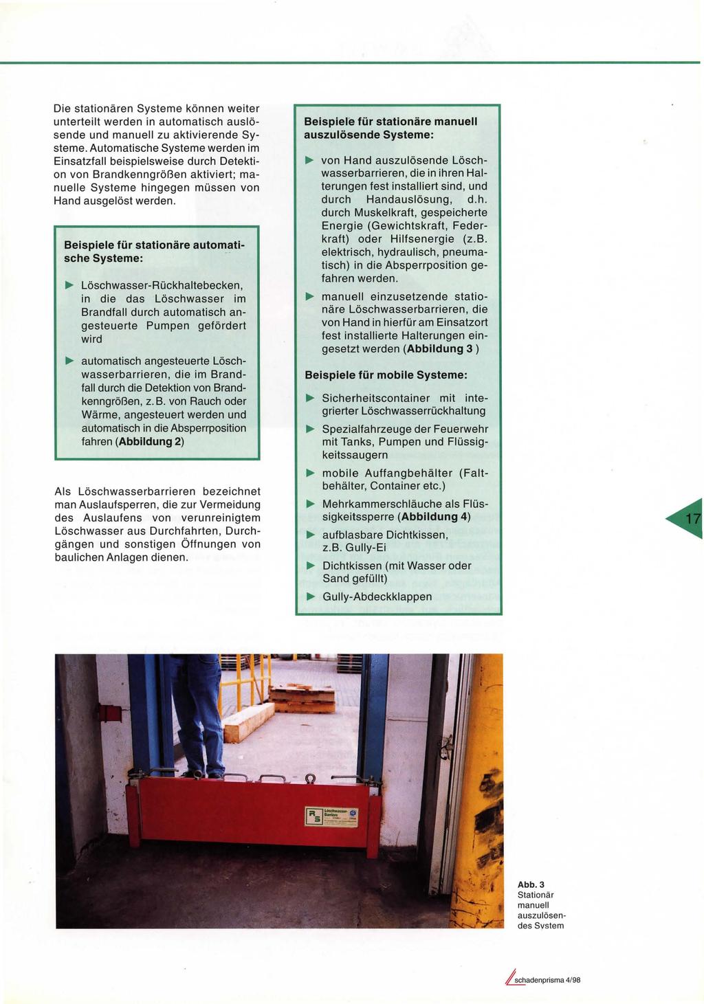 Die stationären Systeme können weiter unterteilt werden in automatisch auslösende und manuell zu aktivierende Systeme.