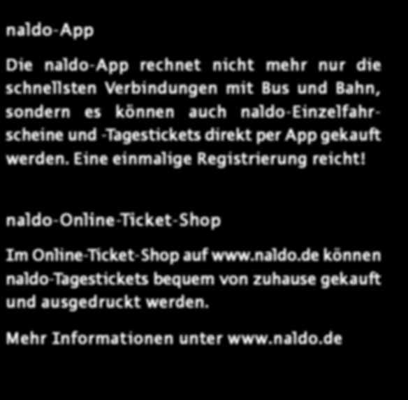 -Tagestickets direkt per App gekauft werden. Eine einmalige Registrierung reicht! naldo-online-ticket-shop Im Online-Ticket-Shop auf www.naldo.de können naldo-tagestickets bequem von zuhause gekauft und ausgedruckt werden.