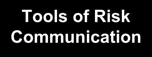 Tools of Risk Communication how to provide relevant, tailored information to different target groups?