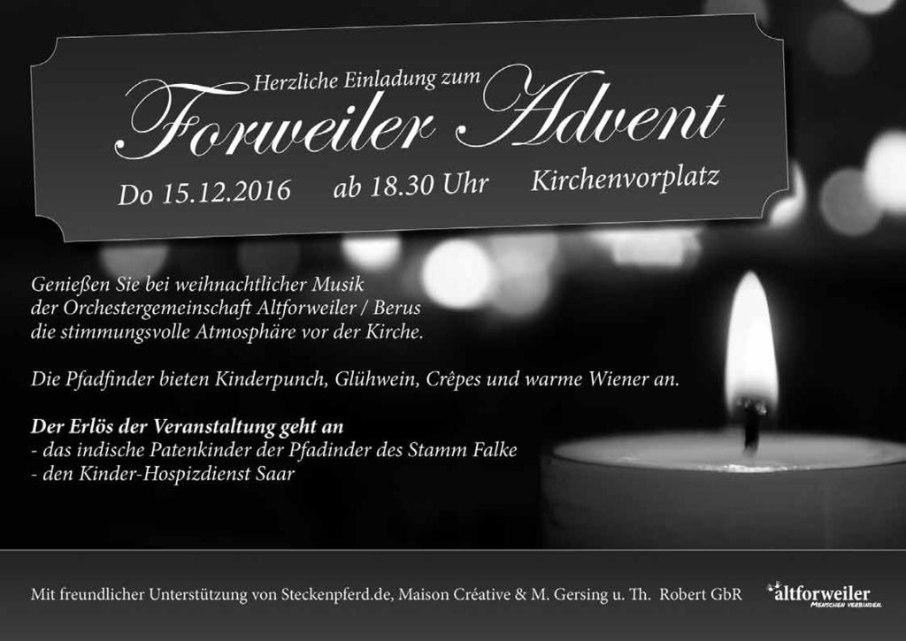 Überherrn Seite 15 Woche 50/2016 Forweiler Advent Herzliche Einladung zumr Forweiler Advent am Donnerstag, 15.12.16 auf dem Kirchenvorplatz ab 18:30 Uhr.