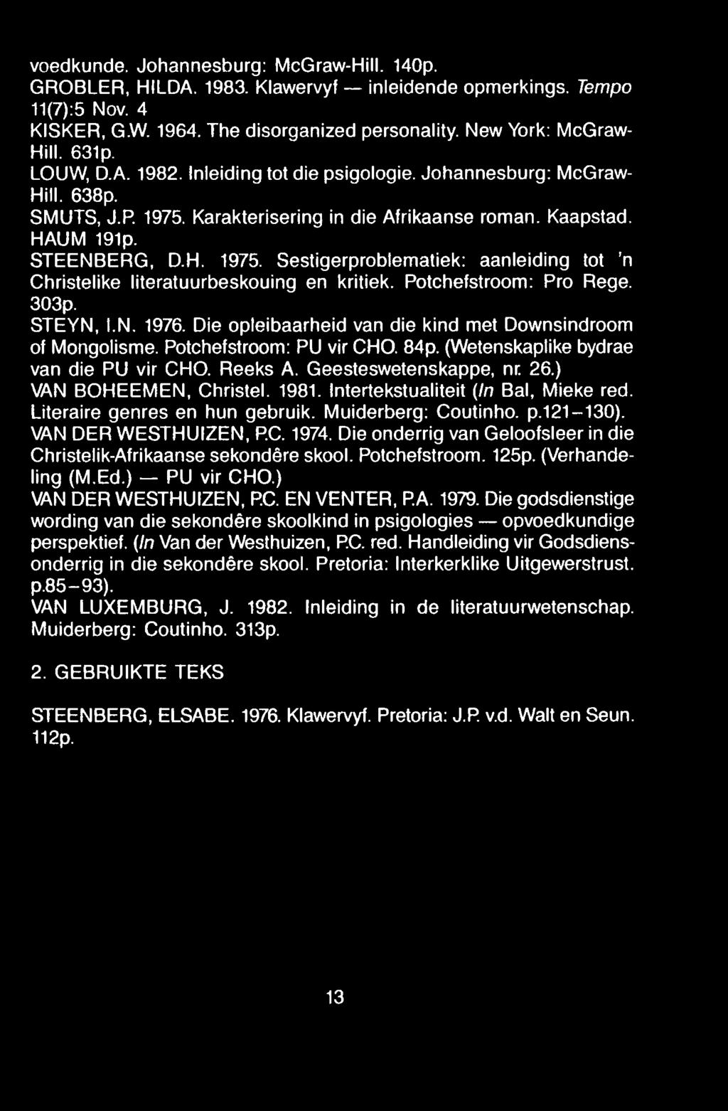 voedkunde. Johannesburg: McGraw-Hill. 140p. GROBLER, HILDA. 1983. Klawervyf inleidende opmerkings. Tempo 11(7):5 Nov. 4 KISKER, G.W. 1964. The disorganized personality. New York: McGraw- Hill. 631p.