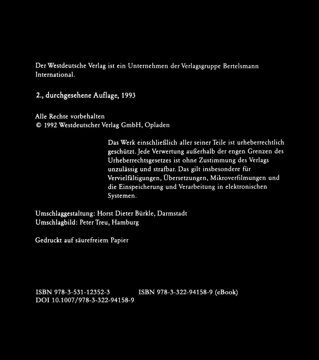 Der Westdeutsche Verlag ist ein Unternehmen der Verlagsgruppe Bertelsmann International. 2. durchgesehene Auflage. 1993 Aile Rechte vorbehalten 1992 Westdeutscher Verlag GmbH.