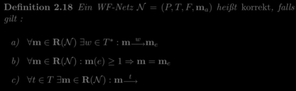 6.2 Ein WF-Netz N = (P, T, F, ma ) heißt korrekt, falls Definition 2.