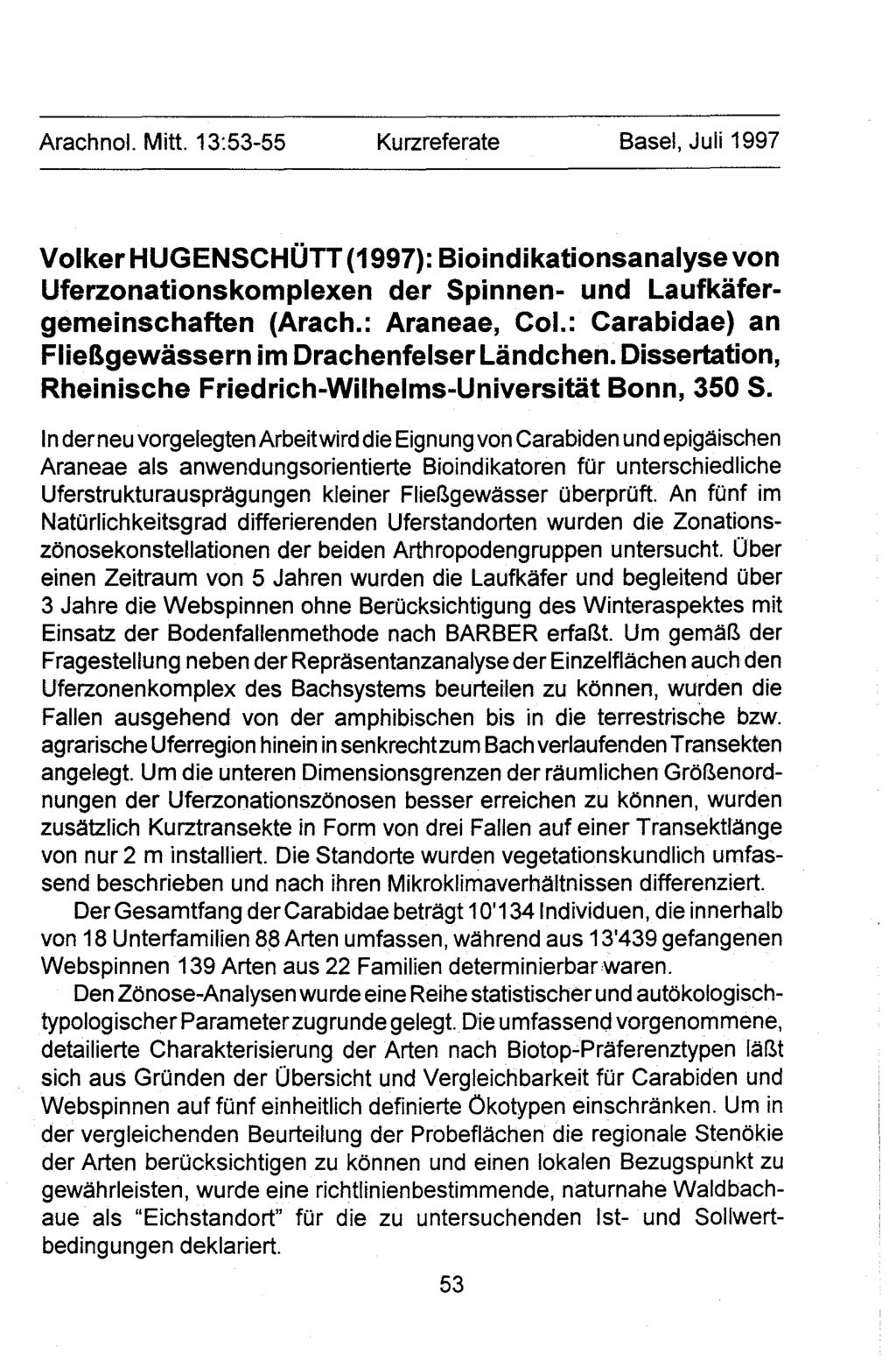 Arachnol. Mitt. 13:53-55 Kurzreferate Basel, Juli 1997 Volker HUGENSCHOTT (1997): Bioindikationsanalyse von Uferzonationskomplexen der Spinnen- und Laufkafergemeinschaften (Arach.: Araneae, Col.