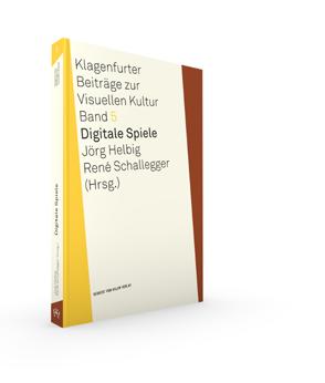 Klagenfurter Beiträge zur Visuellen Kultur Jörg elbig / René Schallegger (rsg.) Digitale Spiele Klagenfurter Beiträge zur Visuellen Kultur, 5 2016, 320 S.