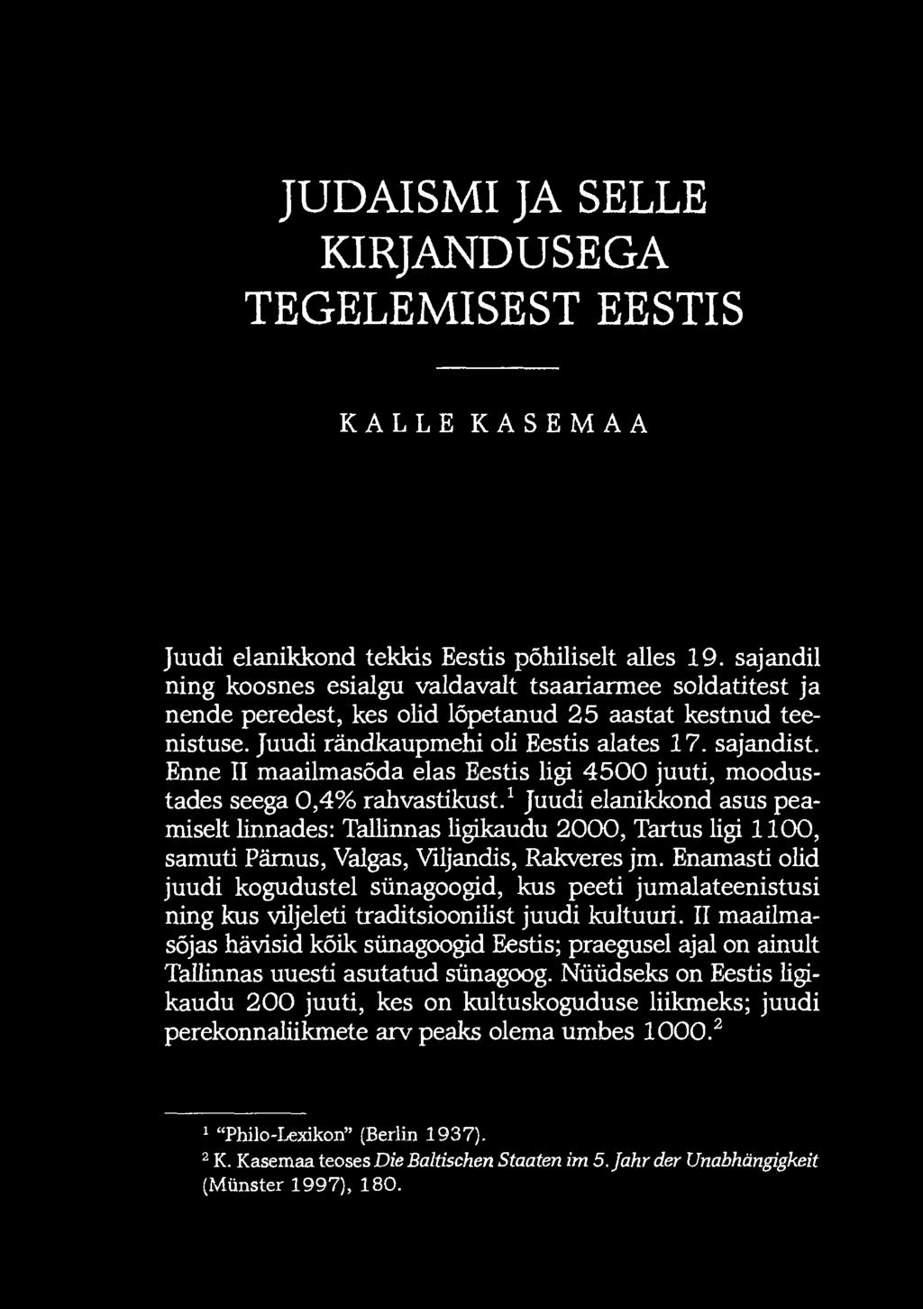 Enne II maailmasõda elas Eestis ligi 4500 juuti, moodustades seega 0,4% rahvastikust.