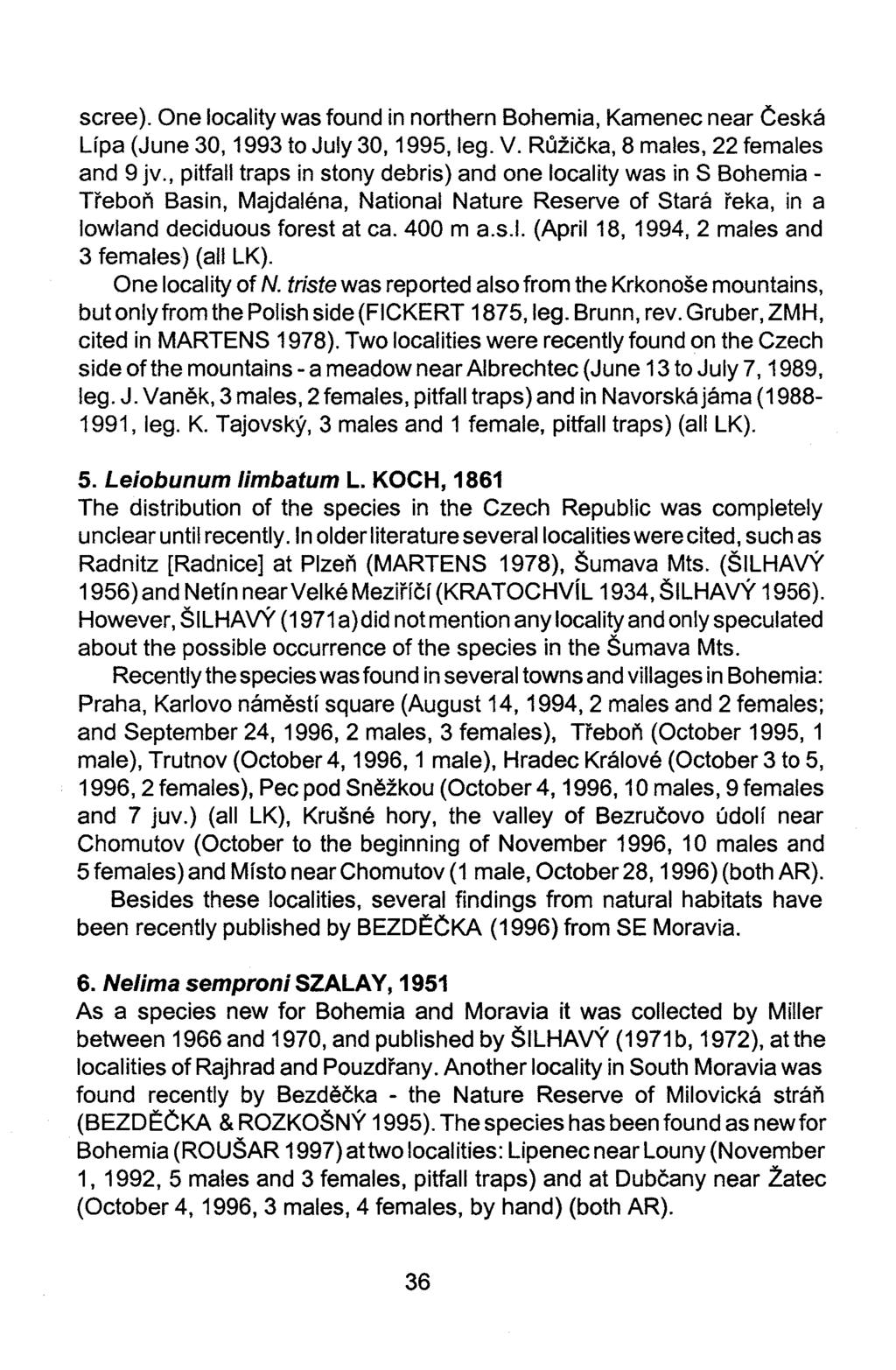 scree). One locality was found in northern Bohemia, Kamenec near Ceska Upa (June 30, 1993 to July 30, 1995, leg. V. Ruzicka, 8 males, 22 females and 9 jv.