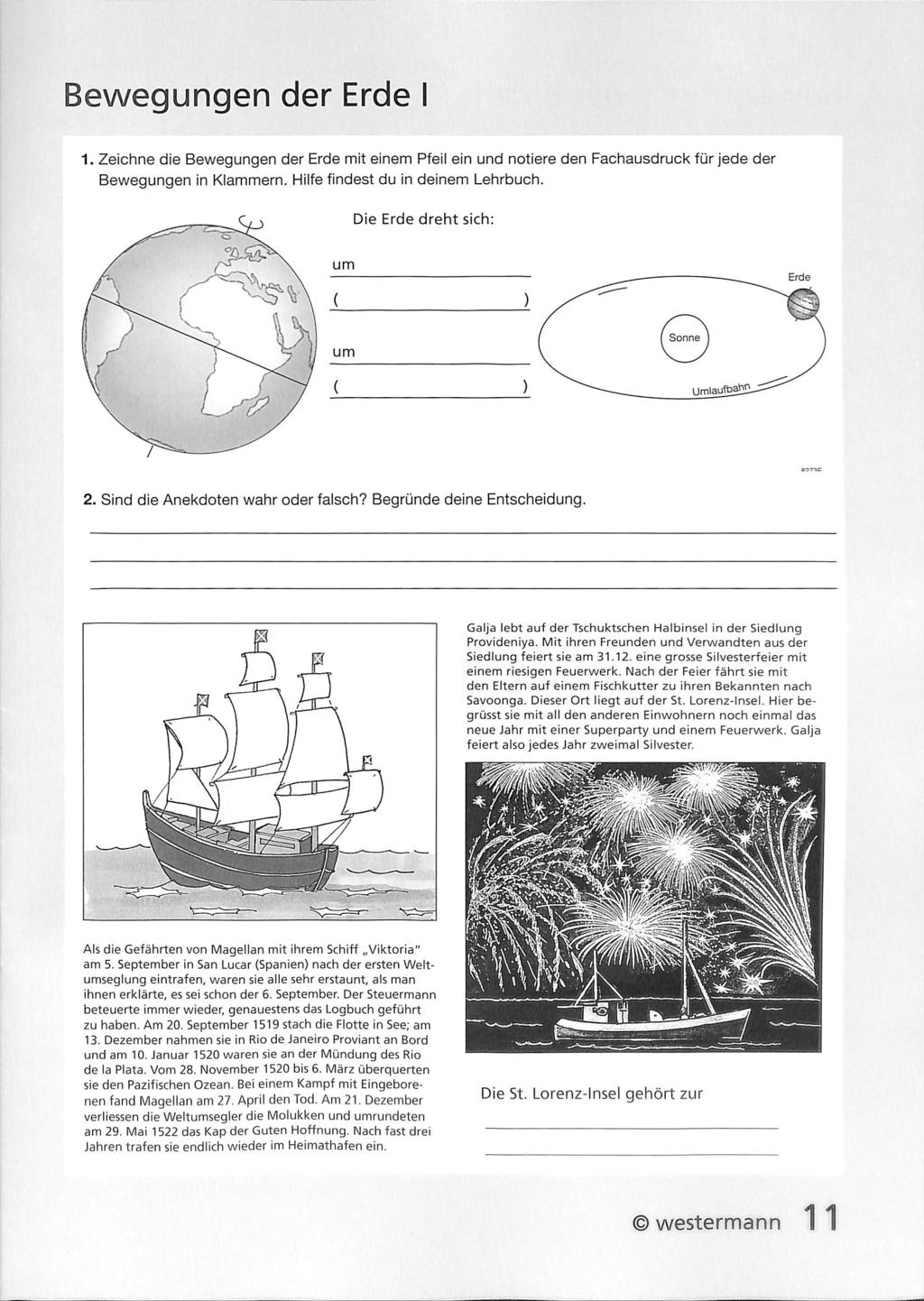 Bewegungen der Erde I 1. Zeichne die Bewegungen der Erde mit einem Pfeil ein und notiere den Fachausdruck für jede der Bewegungen in Klammern. Hilfe findest du in deinem Lehrbuch.
