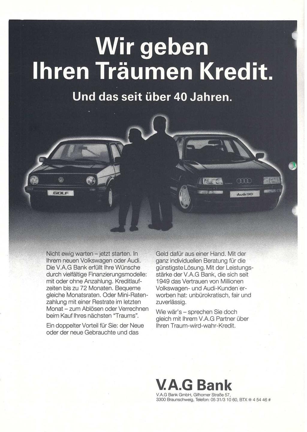 Nicht ewig warten - jetzt starten In Ihrem neuen Volkswagen oder Audi Die VAG Bank erfüllt Ihre Wünsch e durch vielfältige Finanzierungsmodelle : mit oder ohne Anzahlung Kreditlaufzeiten bis zu 72