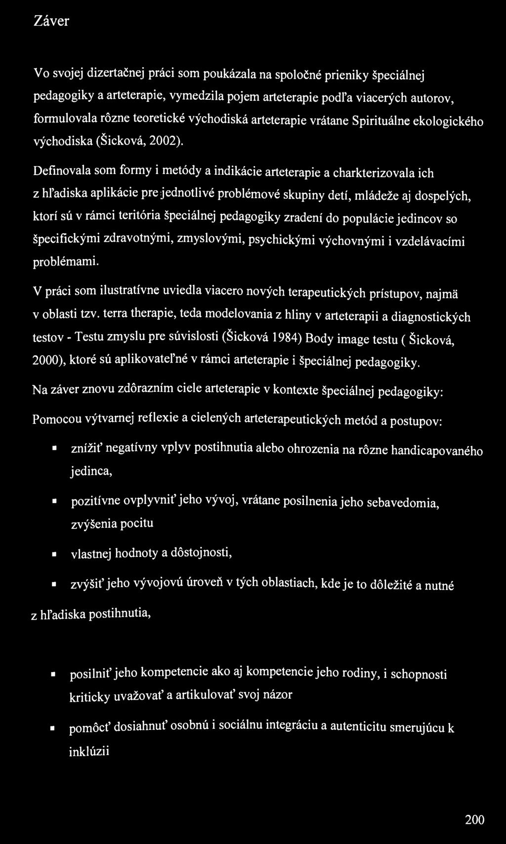 Záver Vo svojej dizertačnej práci som poukázala na spoločné prieniky špeciálnej pedagogiky a arteterapie, vymedzila pojem arteterapie podľa viacerých autorov, formulovala rôzne teoretické východiská