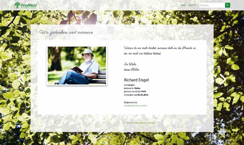 Gedenkseiten Auf der FriedWald-Homepage gibt es die Möglichkeit, eine Gedenkseite für Verstorbene zu erstellen, die in einem FriedWald beigesetzt sind.